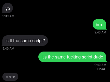 WOW. Oh my GOD. IT’S THE SAME FUCKING SCRIPT?